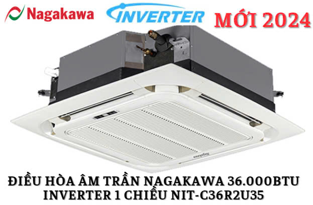 Điều hòa âm trần Nagakawa 36000BTU inverter 1 chiều NIT-C36R2U35