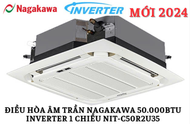 Điều hòa âm trần Nagakawa 50.000BTU inverter 1 chiều NIT-C50R2U35