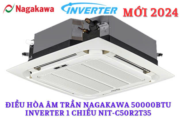 Điều hòa âm trần Nagakawa 50000BTU inverter 1 chiều NIT-C50R2T35