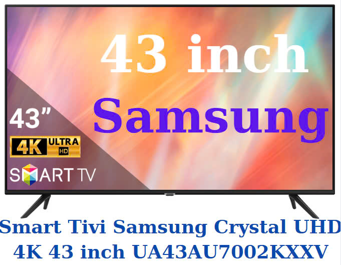 Smart Tivi Samsung Crystal UHD 4K 43 inch UA43AU7002KXXV